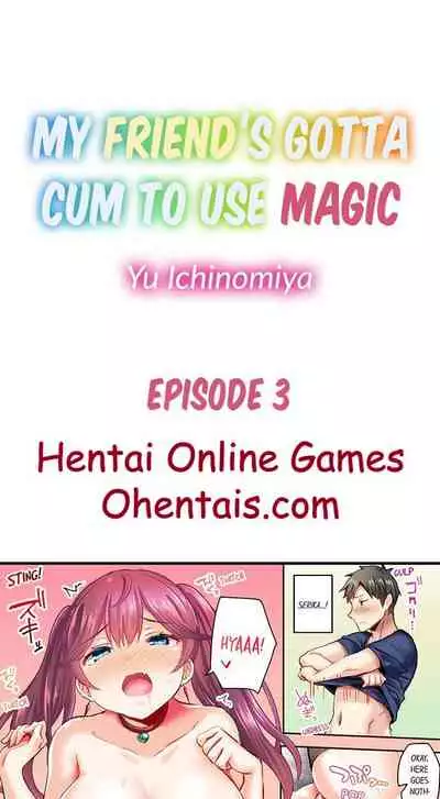 My Friend’s Gotta Cum to Use Magic Ch. 1-4
