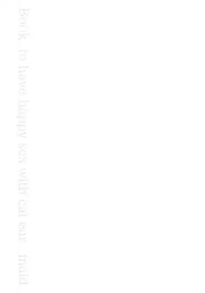 Moto Dorei no Nekomimi Maid to Shiawase Ecchi Suru Hon