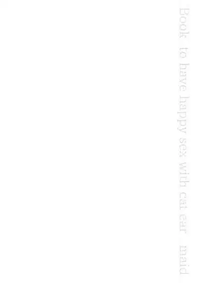 Moto Dorei no Nekomimi Maid to Shiawase Ecchi Suru Hon