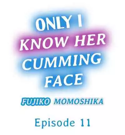 Only i Know Her Cumming Face Ch. 1 - 12